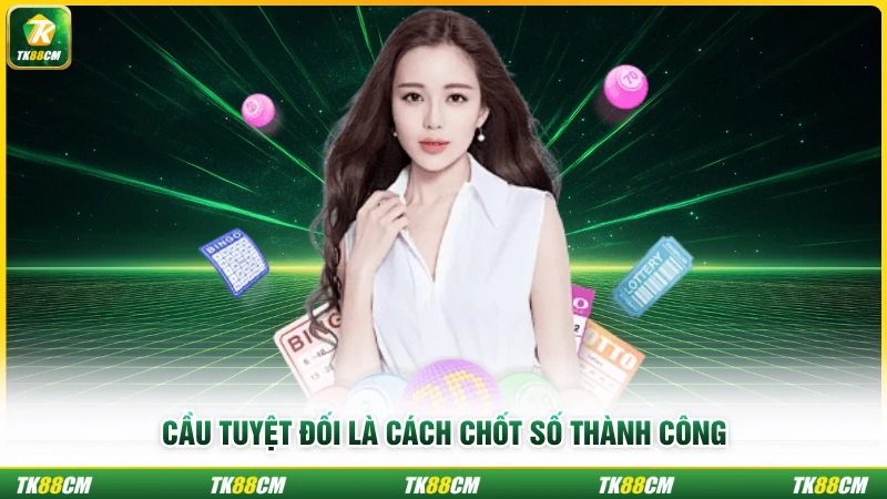 Cầu tuyệt đối là cách chốt số thành công