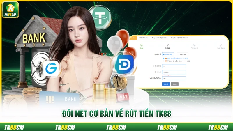 Đôi nét cơ bản về rút tiền TK88