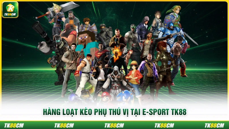 Hàng loạt kèo phụ thú vị tại E-sport TK88