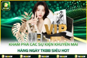Khám Phá Các Sự Kiện Khuyến Mãi Hàng Ngày TK88 Siêu Hot