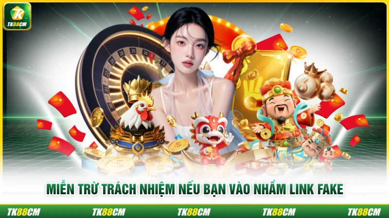 Miễn trừ trách nhiệm nếu bạn vào nhầm link fake