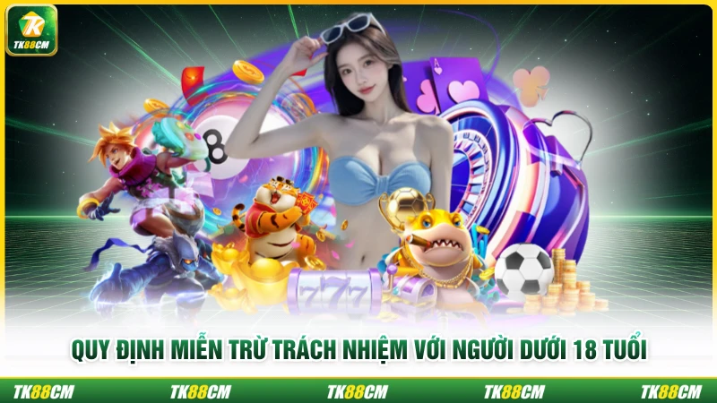 Quy định miễn trừ trách nhiệm với người dưới 18 tuổi